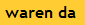 waren da